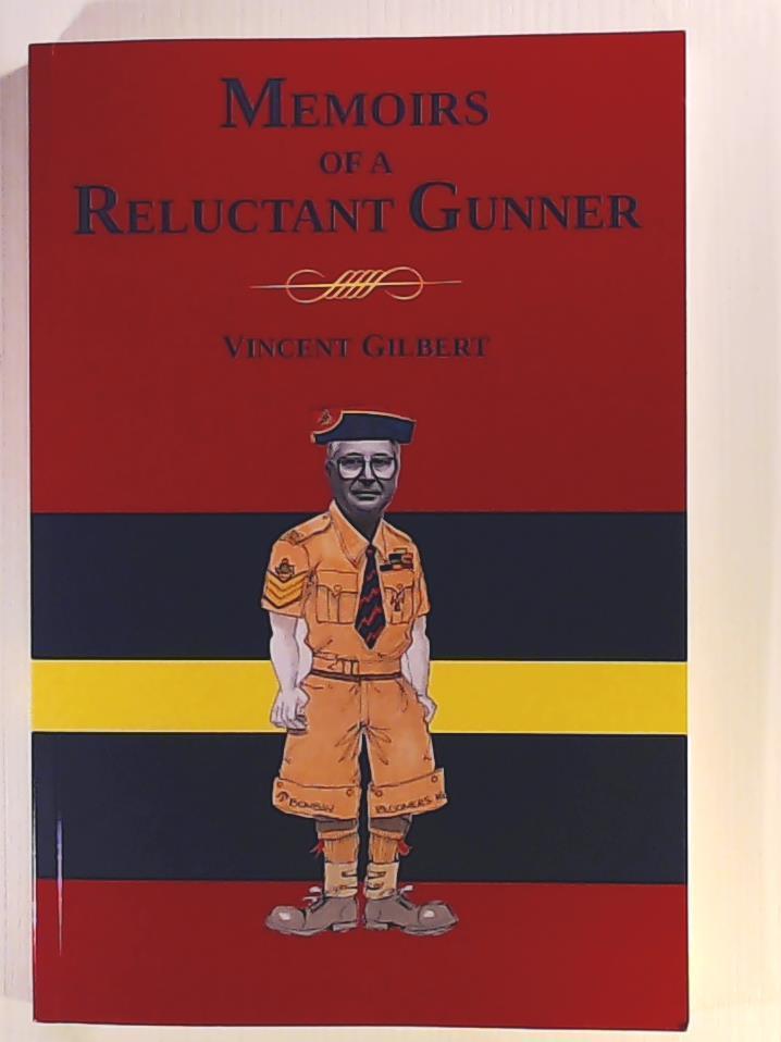 Gilbert, Vincent  Memoirs of a Reluctant Gunner 