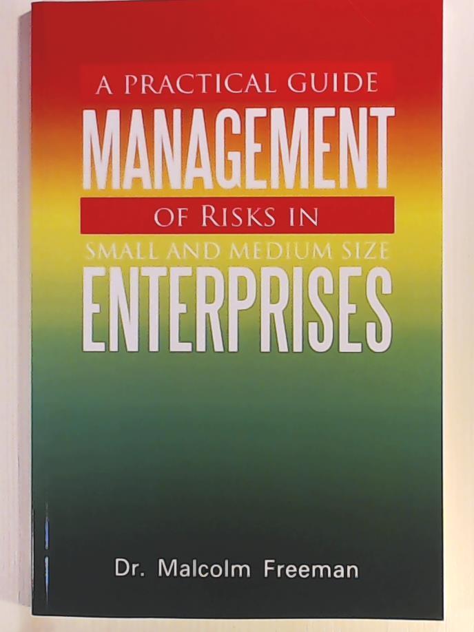 Freeman, Dr. Malcolm  A Practical Guide - Management of Risks in Small and Medium-Size Enterprises 