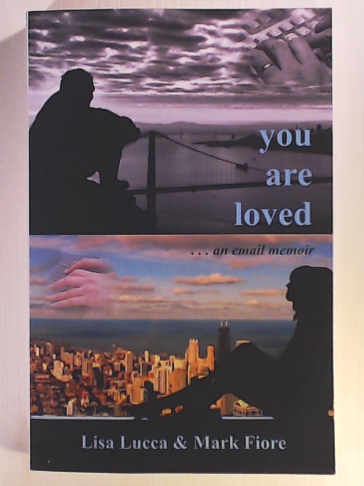 Lucca, Lisa, Fiore, Mark  You Are Loved . . . an email memoir 