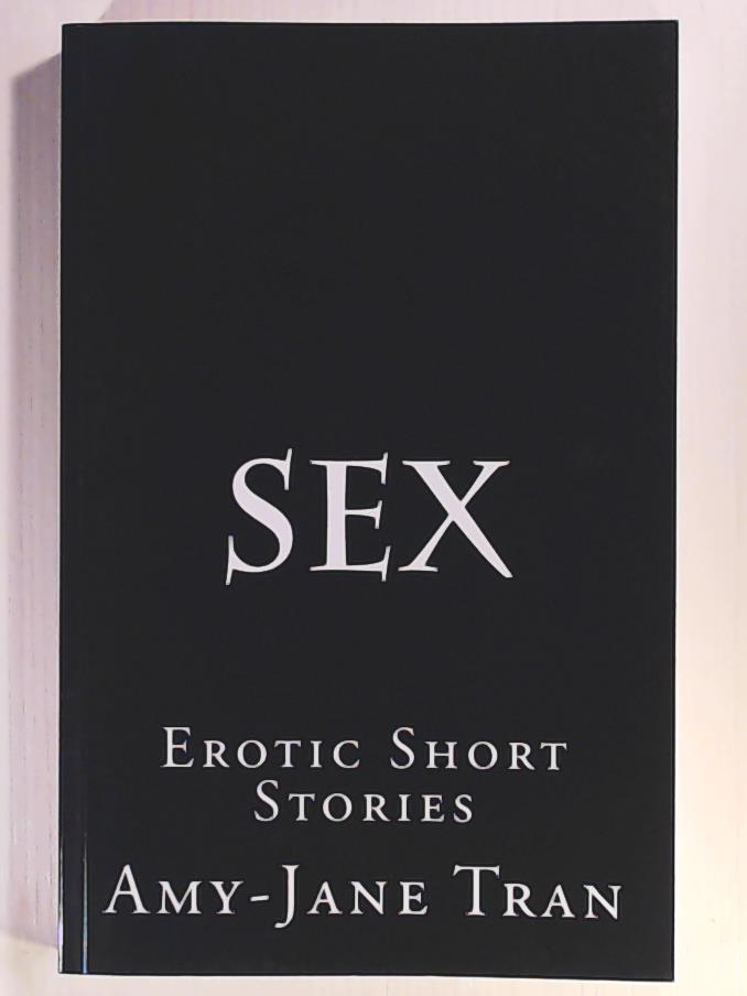 Tran, Amy-Jane  Sex: Erotic Short Stories 