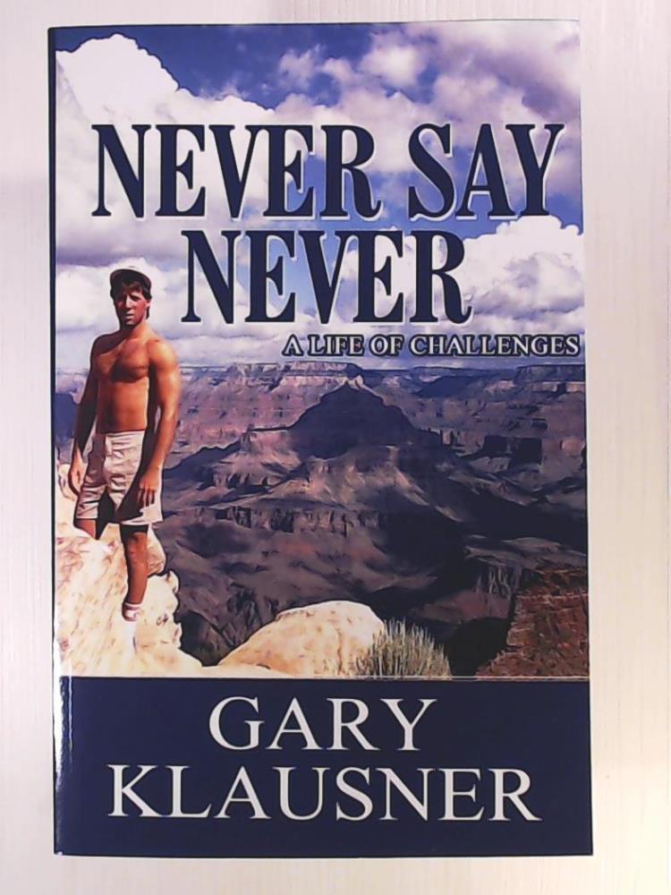 Klausner, Gary  Never Say Never: A Life of Challenges 