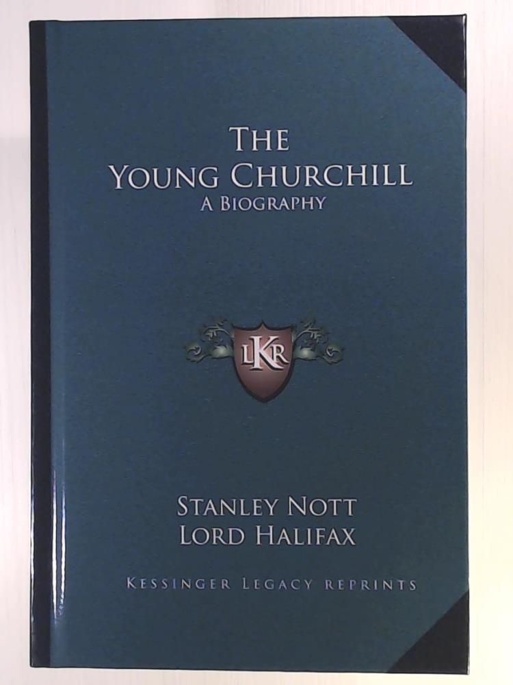 Nott, Stanley, Halifax, Lord  The Young Churchill: A Biography 