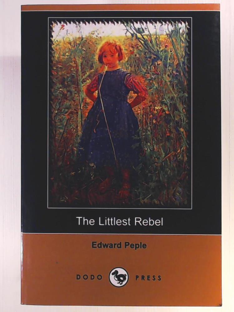 Peple, Edward  The Littlest Rebel (Dodo Press) 