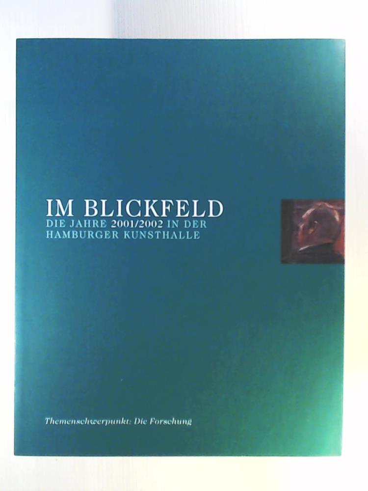 Schneede, Uwe M  Im Blickfeld - Jahrbuch der Hamburger Kunsthalle: Band 5: Die Jahre 2001/2002 in der Hamburger Kunsthalle. Themenschwerpunkt: Die Forschung 