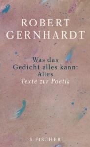 Robert Gernhardt  Was das Gedicht alles kann: Alles: Texte zur Poetik 