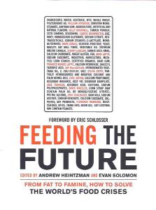 Andrew Heintzman, Evan Solomon, Eric Schlosser (Hrsg.)  Feeding the Future: From Fat to Famine, How to Solve the World's Food Crises (Ingenuity Project) 
