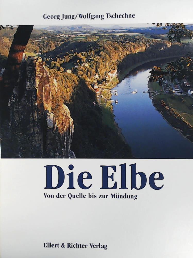 Georg Jung (Fotograf), Wolfgang Tschechne  Die Elbe. Eine Bildreise. Von der Quelle bis zur MÃ¼ndung 