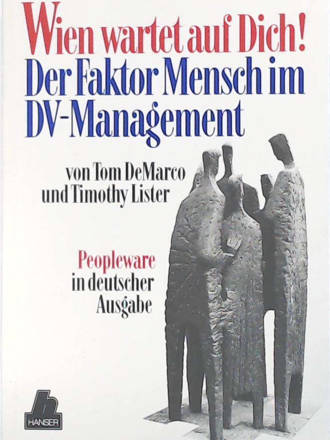 DeMarco, Tom, Lister, Tim, Hruschka, Peter  Wien wartet auf Dich! Der Faktor Mensch im DV-Management Peopleware in deutscher Ausgabe 