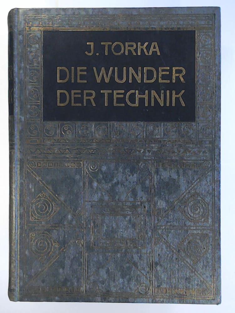 TORKA, Johann  Die Wunder der Technik. Eine illustrierte Geschichte der Erfindungnen. 