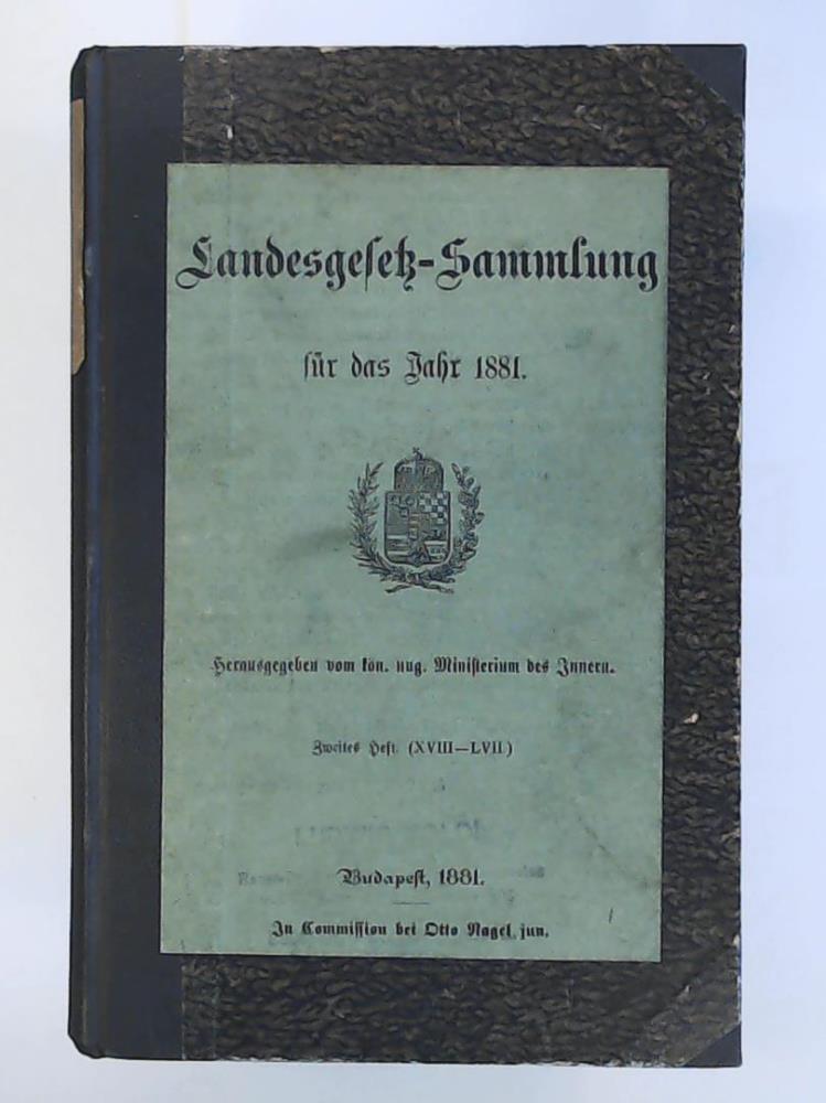 KÃ¶n. ung. Ministerium des Innern  Landesgesetz-Sammlung fÃ¼r das Jahr 1881, zweites Heft (XVIII - LVII 