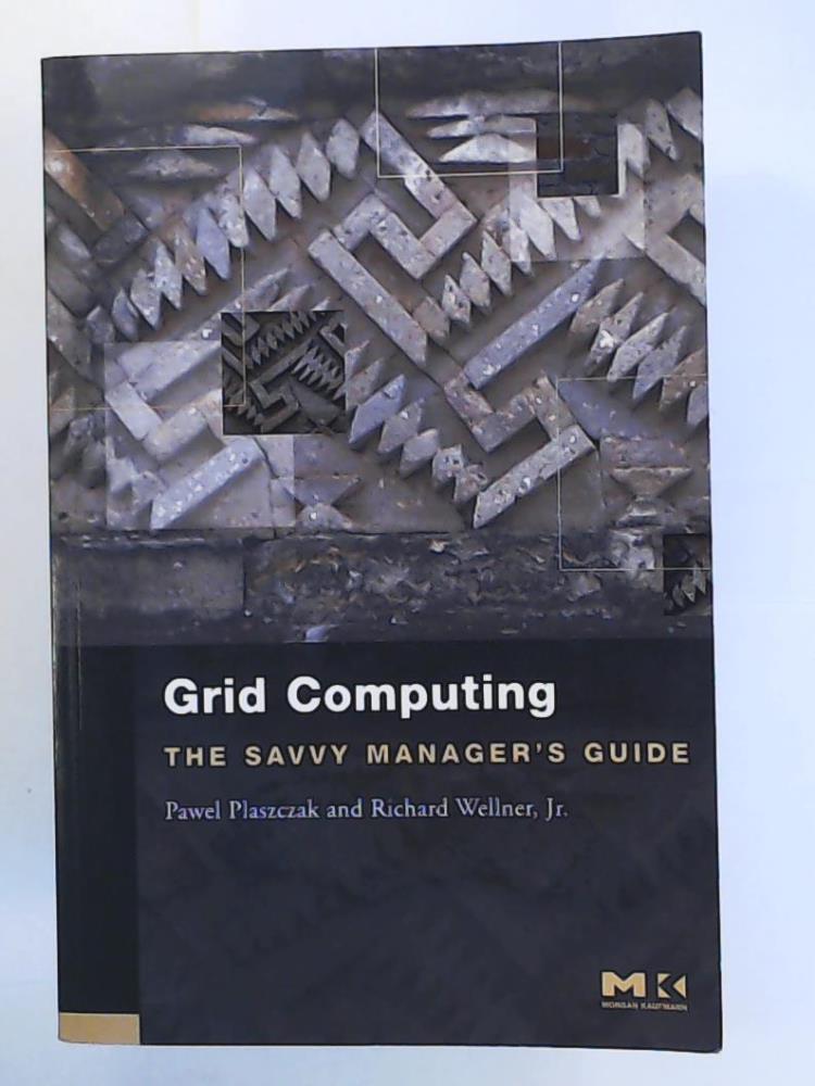 Plaszczak, Pawel  Grid Computing: The Savvy Manager's Guide (Savvy Manager's Guides Series) 