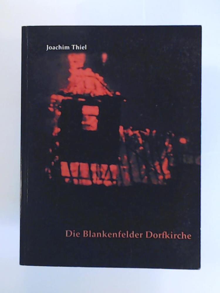 Joachim Thiel  Die Blankenfelder Dorfkirche. Erinnerungen an Brand, Aufbau und eine lebendige Gemeinde 