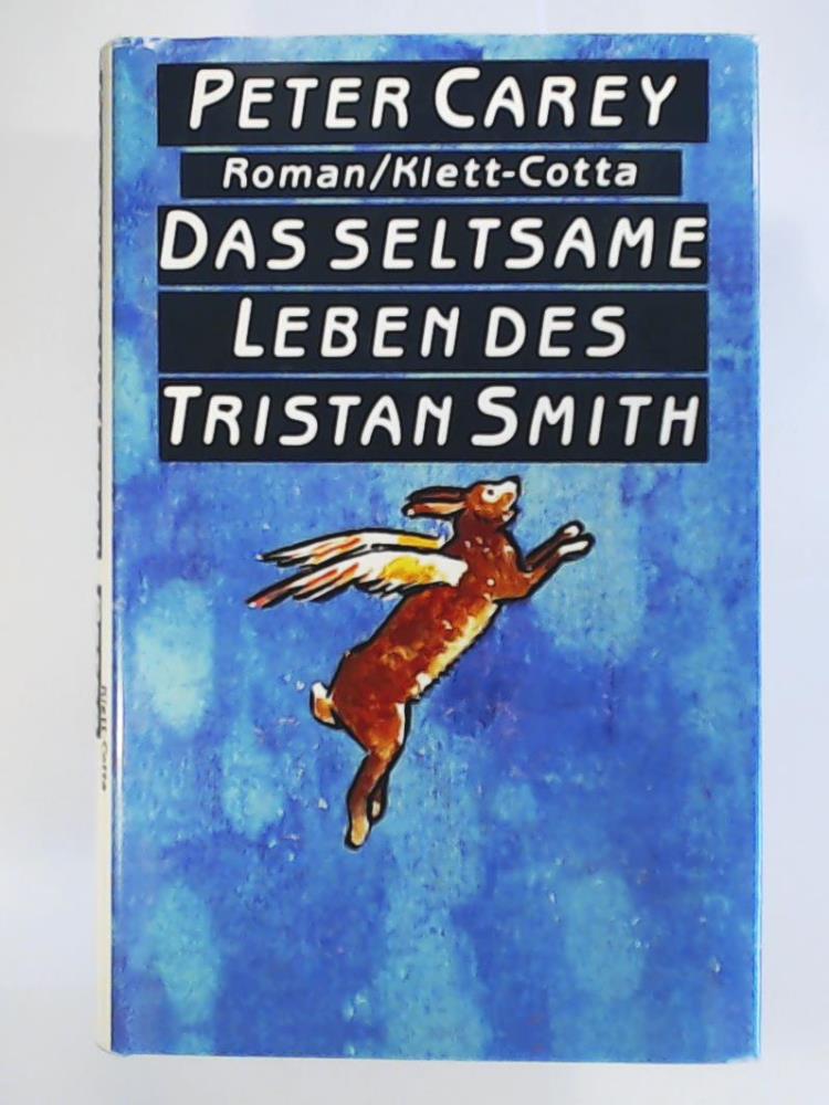 Carey, Peter  Das seltsame Leben des Tristan Smith: Roman 