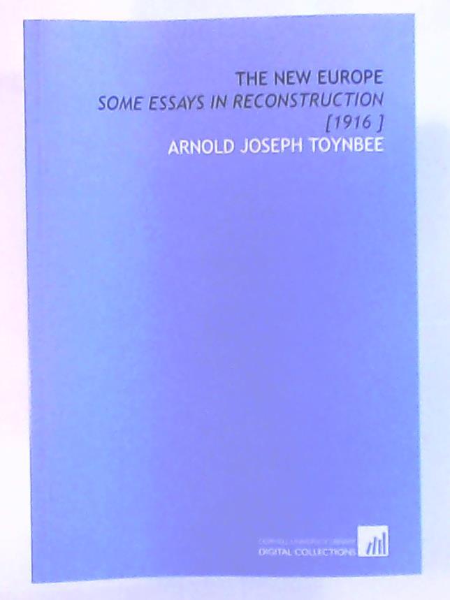 Toynbee, Arnold Joseph  The New Europe: Some Essays in Reconstruction [1916 ] 