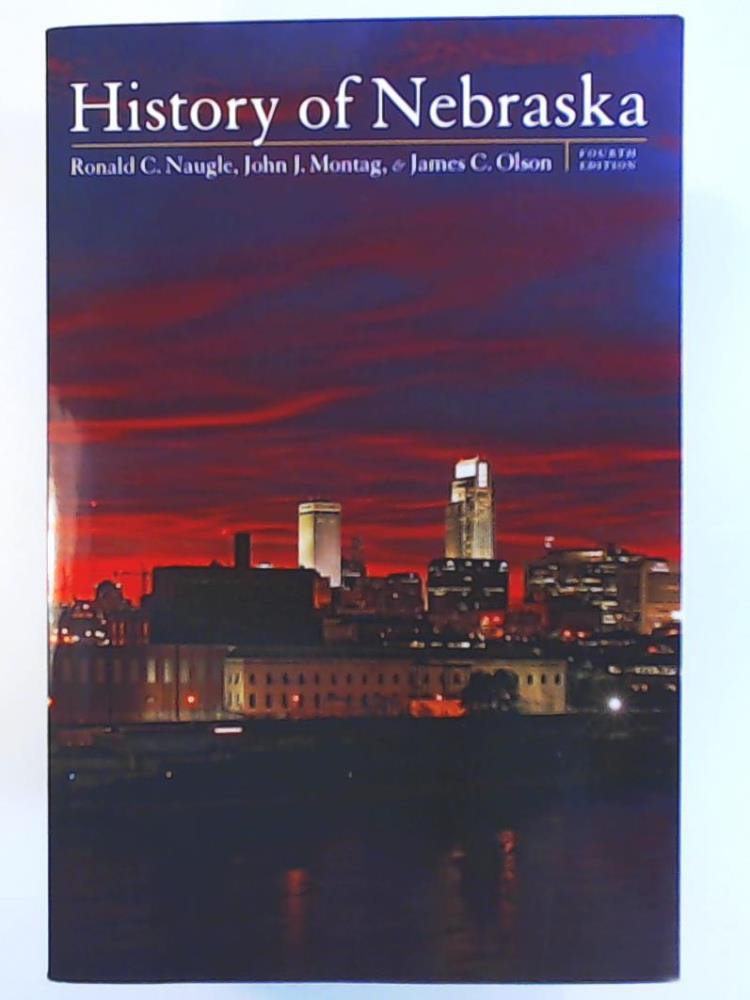 Olson, James C., Naugle, Ronald C., Montag, John J.  History of Nebraska 