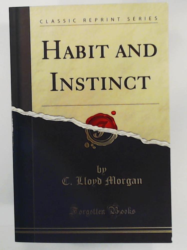 Morgan, C. Lloyd  Habit and Instinct (Classic Reprint) 