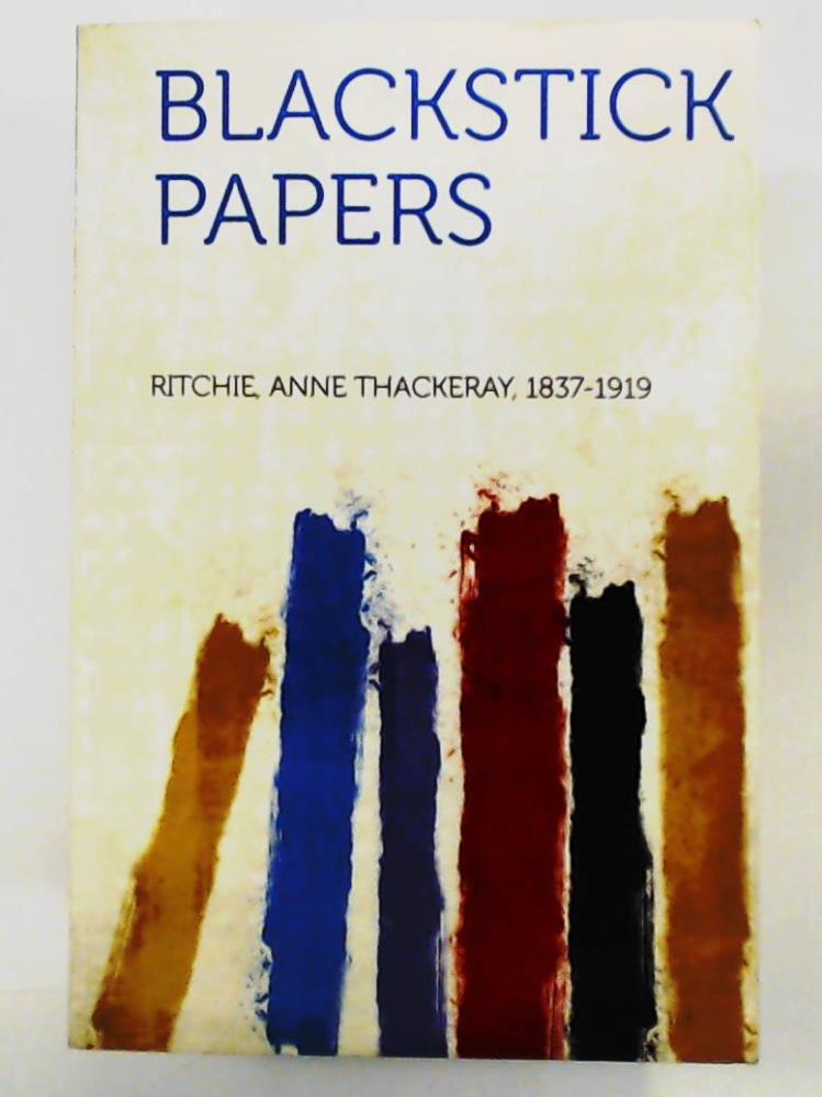 1837-1919, Ritchie Anne Thackeray  Blackstick Papers 