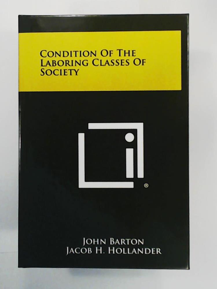 Hollander, Jacob H, Barton, John  Condition of the Laboring Classes of Society 