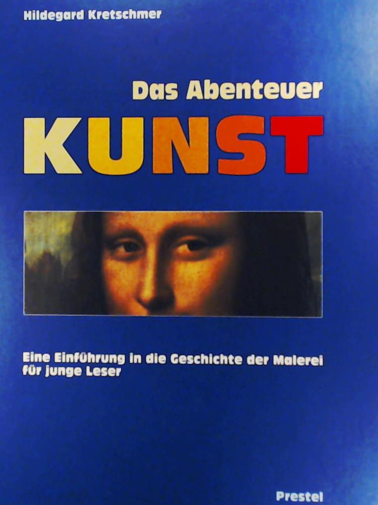 Kretschmer, Hildegard  Das Abenteuer Kunst: Eine EinfÃ¼hrung in die Geschichte der Malerei 