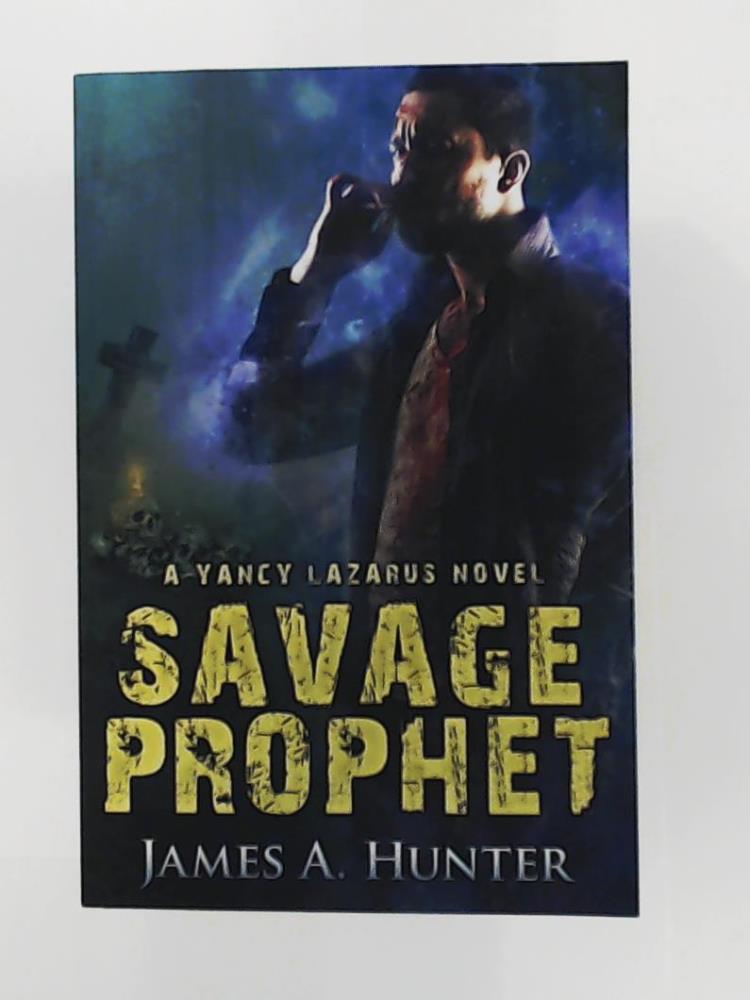 Hunter, James A.  Savage Prophet: A Yancy Lazarus Novel (Episode Four) (Yancy Lazarus Series) 