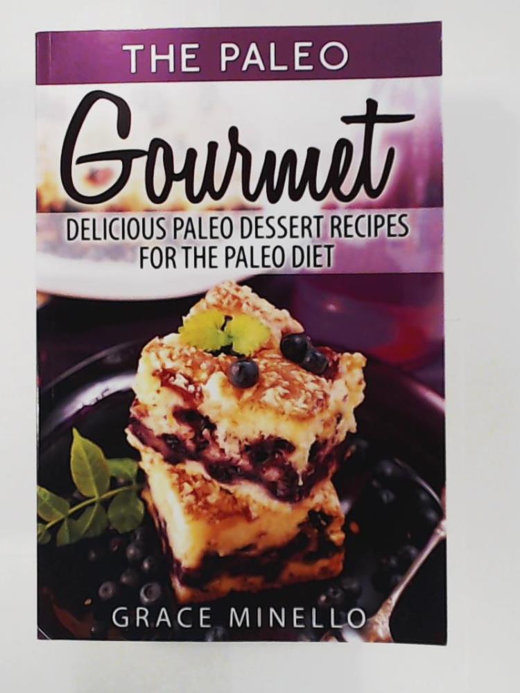 Minello, Grace  Paleo: Gourmet Delicious Paleo Dessert Recipes for the Paleo Diet 