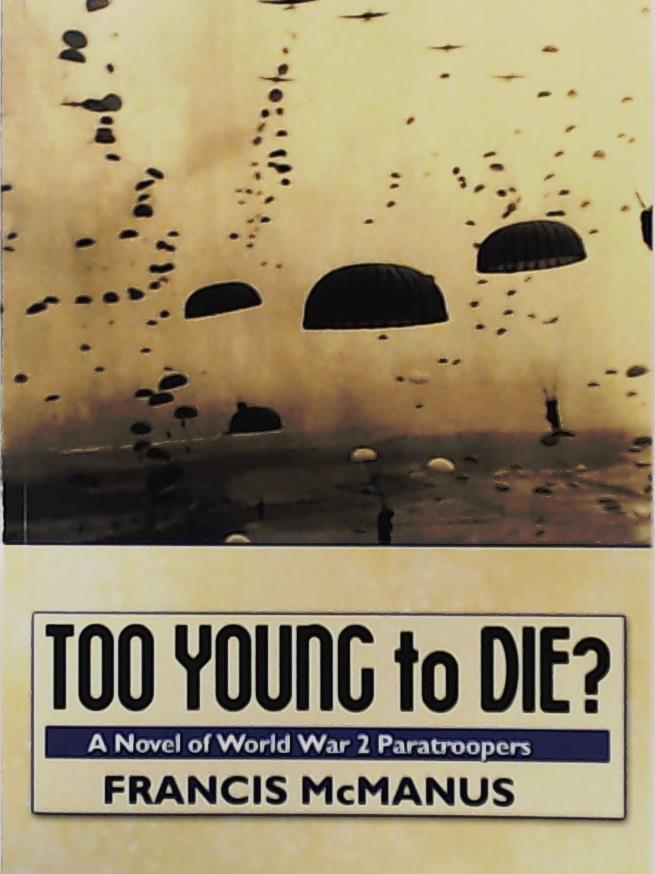 McManus, Francis  Too Young to Die: A Novel of World War 2 Paratroopers 
