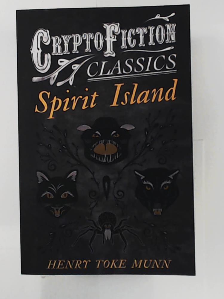 Munn, Henry Toke  Spirit Island: (Cryptofiction Classics - Weird Tales of Strange Creatures) 