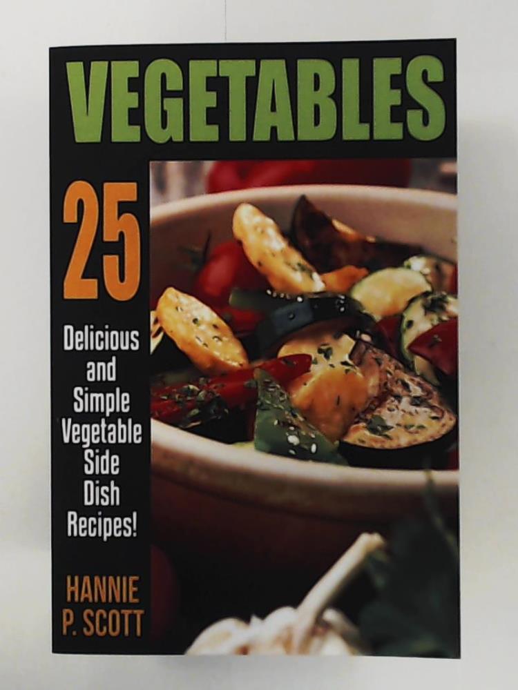 Scott, Hannie P.  Vegetables: Vegetable Recipes 