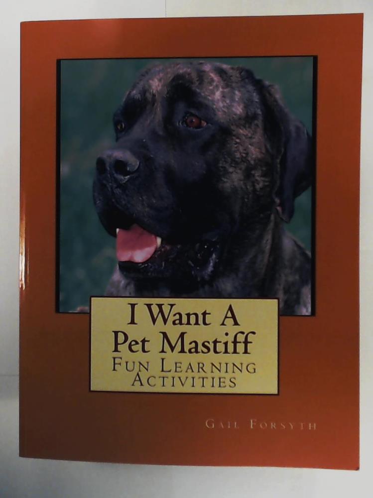 Forsyth, Gail  I Want A Pet Mastiff: Fun Learning Activities 