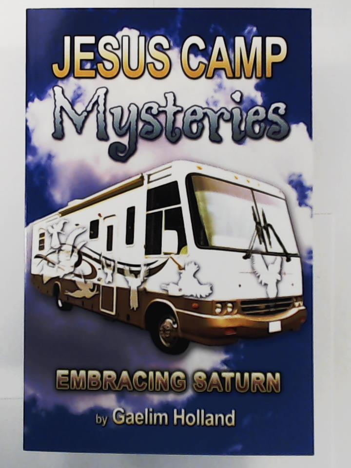 Holland, Gaelim  Jesus Camp Mysteries: Embracing Saturn 