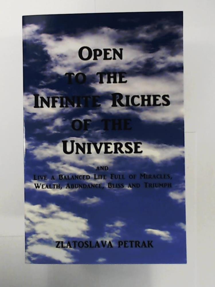 Petrak, Zlatoslava  Open to the Infinite Riches of the Universe 