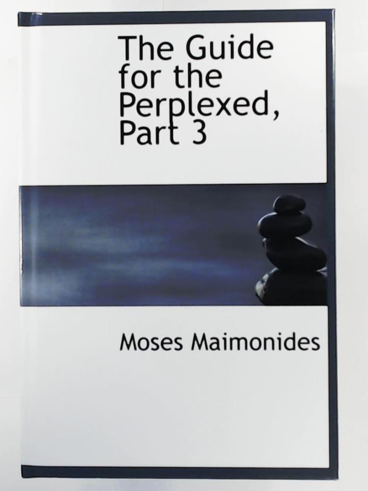 Maimonides, Moses  The Guide for the Perplexed, Part 3 