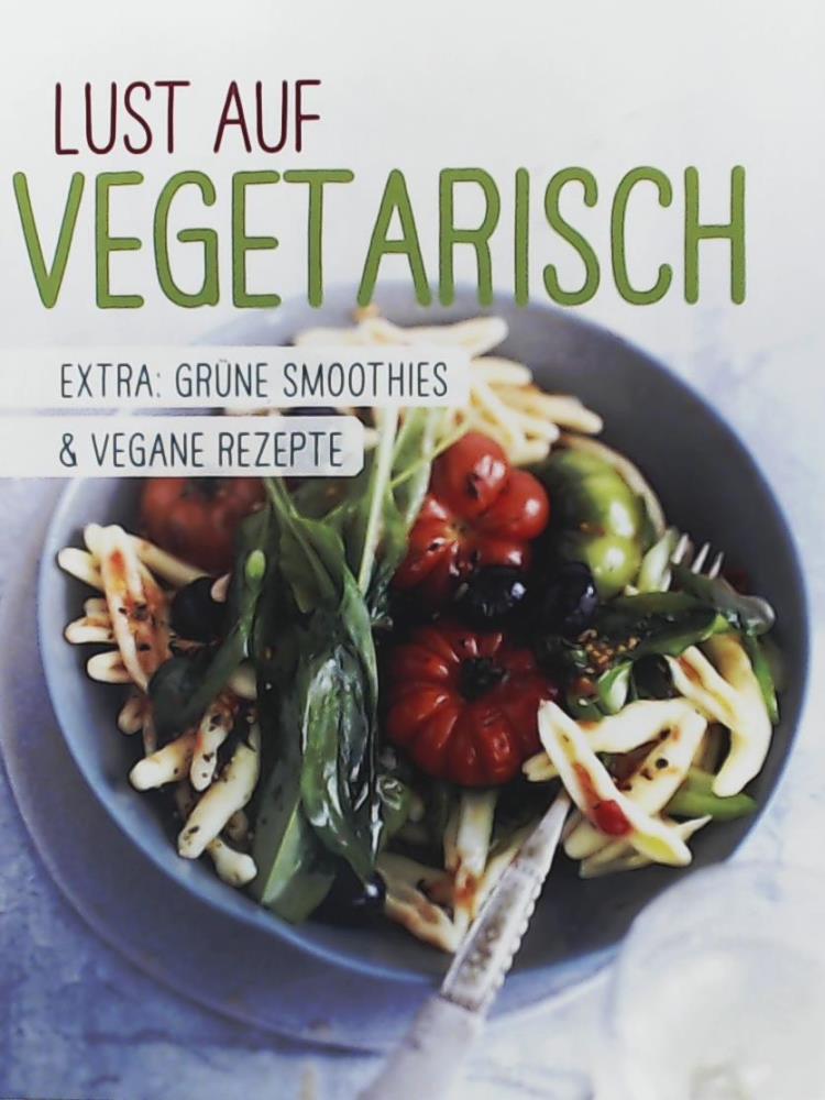 n/a  Lust Auf Vegetarisch. Extra: GrÃ¼ne Smoothies & vegane Rezepte 