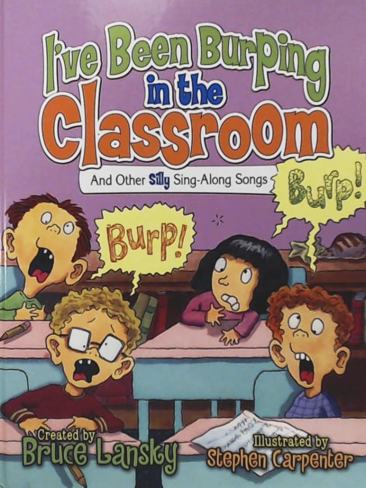 Carpenter, Stephen, Lansky, Bruce  I've Been Burping in the Classroom: And Other Silly Sing-Along Songs (Giggle Poetry) 