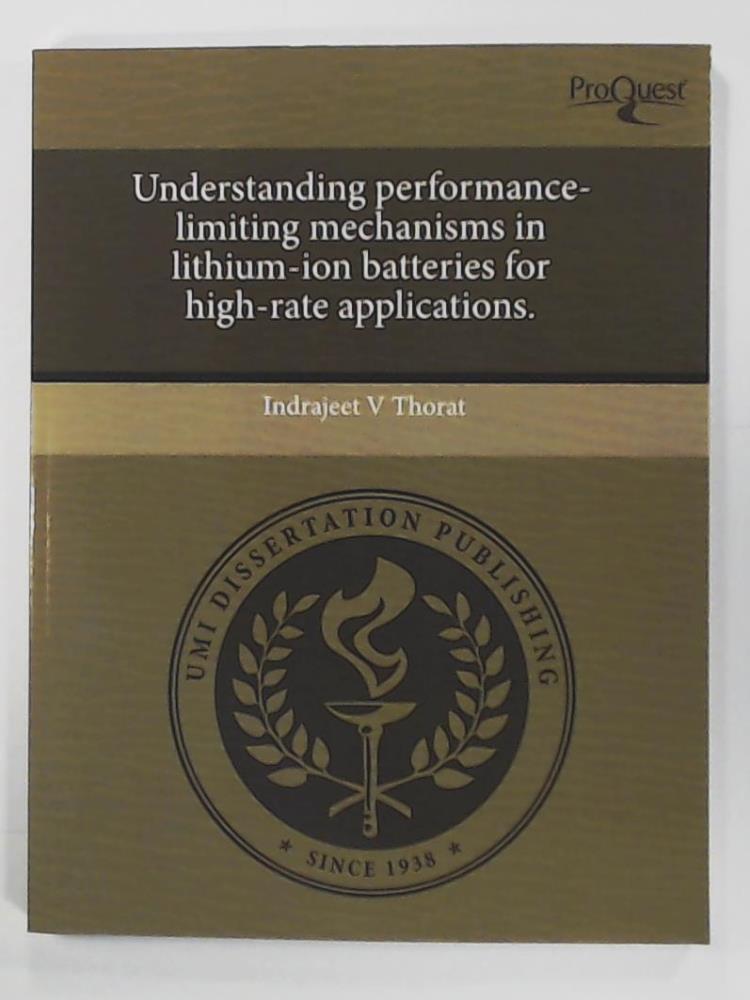 Thorat, Indrajeet V.  Understanding Performance-Limiting Mechanisms in Lithium-Ion Batteries for High-Rate Applications 