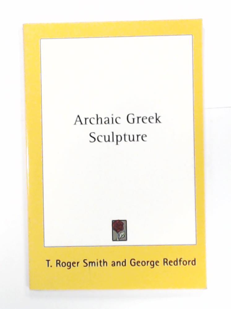 Smith, T. Roger, Redford, George  Archaic Greek Sculpture 