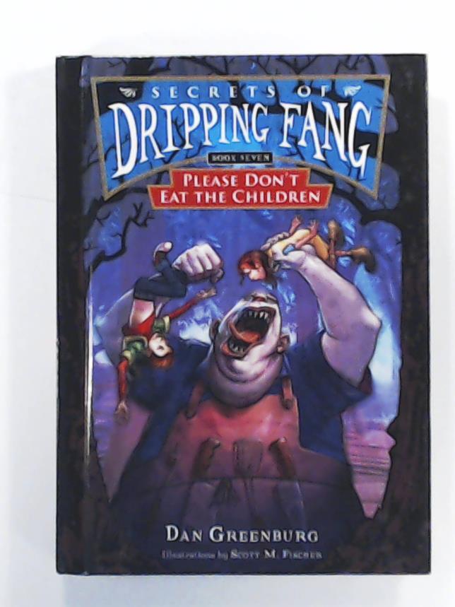 Greenburg, Dan, Fischer, Scott M.  Please Don't Eat the Children (Secrets of Dripping Fang, Band 7) 