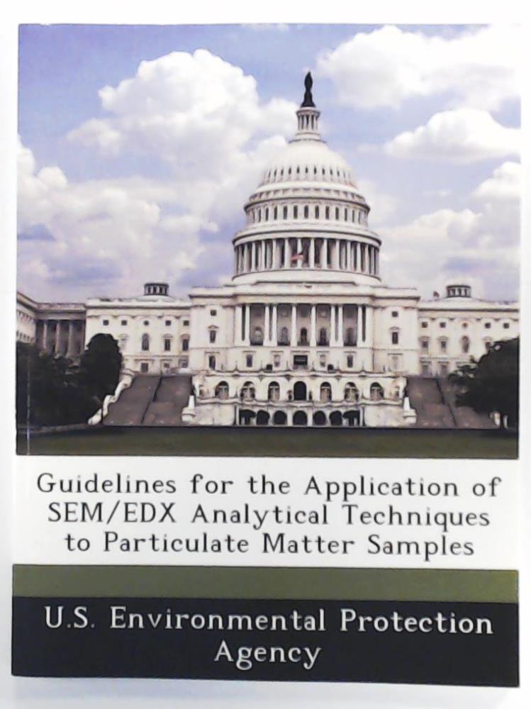 U S Environmental Protection Agency  Guidelines for the Application of Sem/Edx Analytical Techniques to Particulate Matter Samples 
