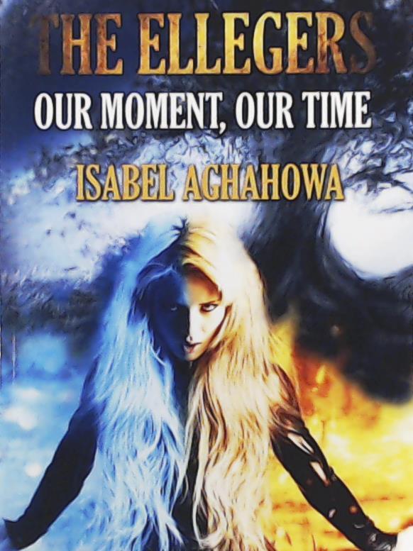 Aghahowa, Isabel  The Ellegers: Our Moment, Our Time 