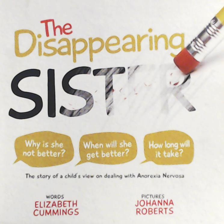 Cummings, Elizabeth  The Disappearing Sister: The story of a child's view on dealing with Anorexia Nervosa 