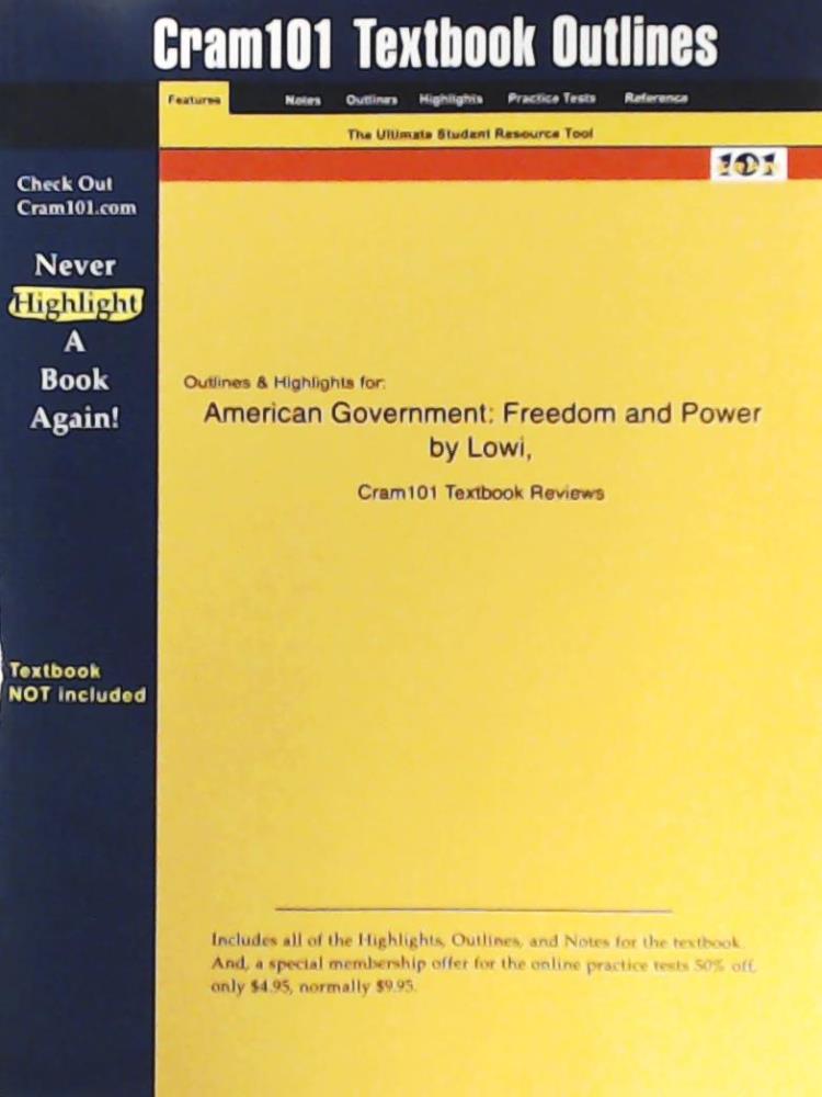 Cram101 Textbook Reviews, Lowi, Ginsberg  American Government: Freedom and Power (Cram101 Textbook Outlines) 