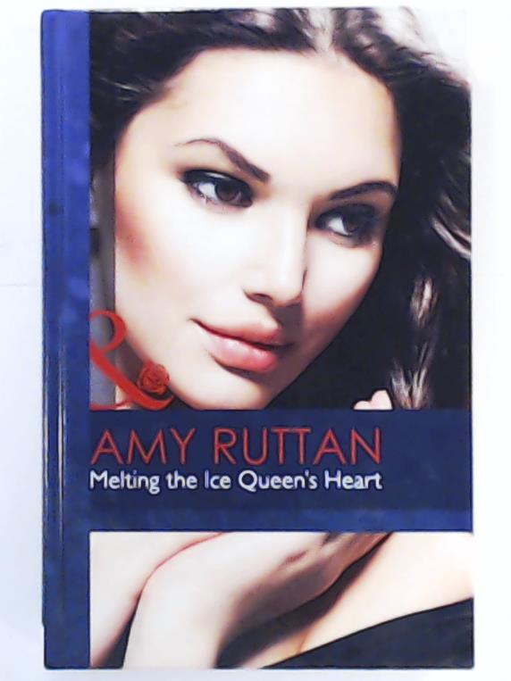Ruttan, Amy  Melting the Ice Queen's Heart (Mills & Boon Hardback Romance) 