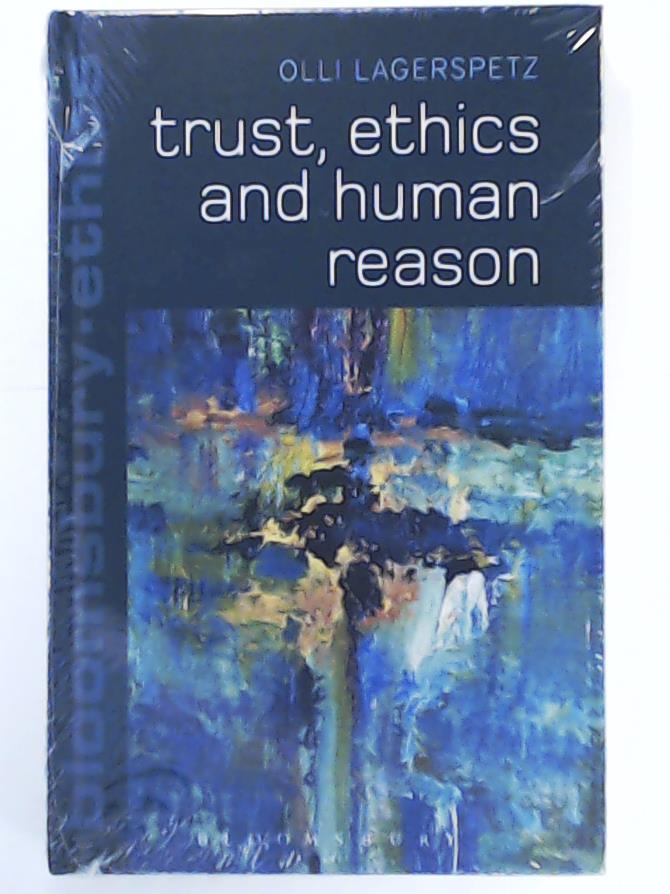Kirchin, Simon, Brooks, Thom, Lagerspetz, Olli  Trust, Ethics and Human Reason (Bloomsbury Ethics) 