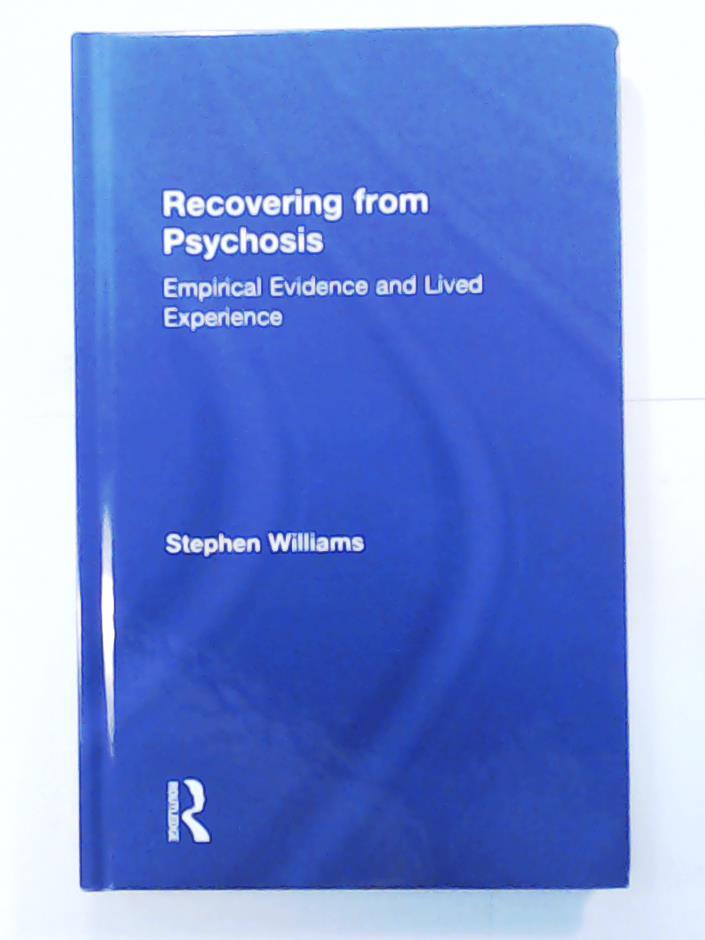 Williams, Stephen  Recovering from Psychosis: Empirical Evidence and Lived Experience 