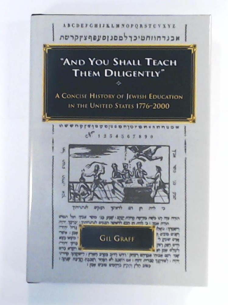 Graff, Dr. Gil  And You Shall Teach Them Diligently: A Concise History of Jewish Education in the United States 1776-2000 (Jewish Education Series) 