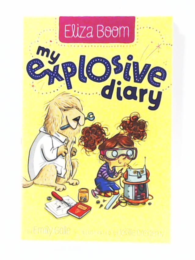 Gale, Emily, Dreidemy, Joelle  My Explosive Diary (Eliza Boom, Band 1) 