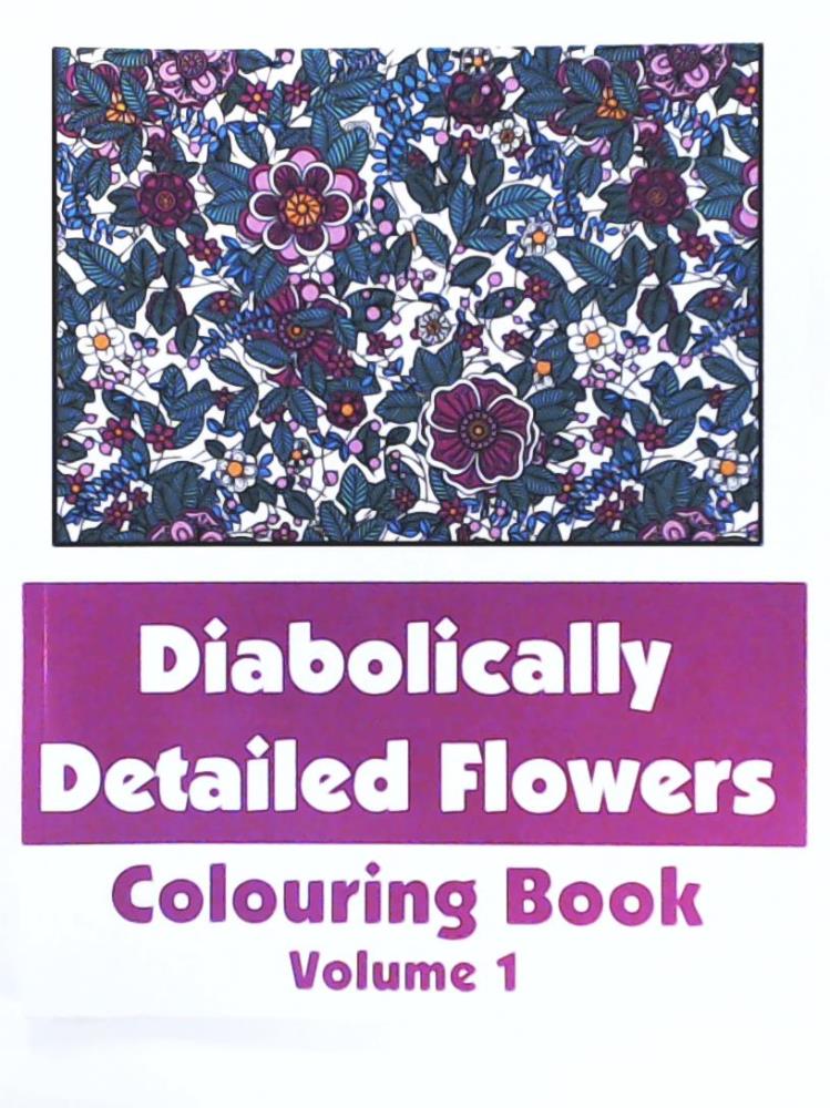 Various, H.R. Wallace Publishing  Diabolically Detailed Flowers - Colouring Book (Volume 1) (Art-Filled Fun Colouring Books) 