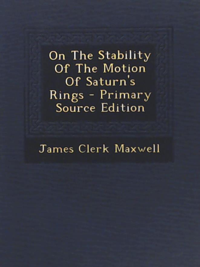 Maxwell, James Clerk  On the Stability of the Motion of Saturn's Rings 