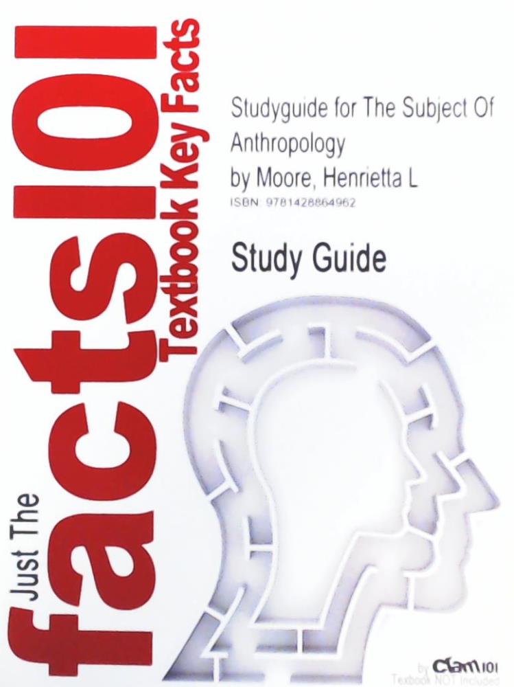 Cram101 Textbook Reviews  Studyguide for the Subject of Anthropology: Gender, Symbolism and Psychoanalysis by Henrietta L. Moore (William Wyse Chair of Social of Cambridge) 