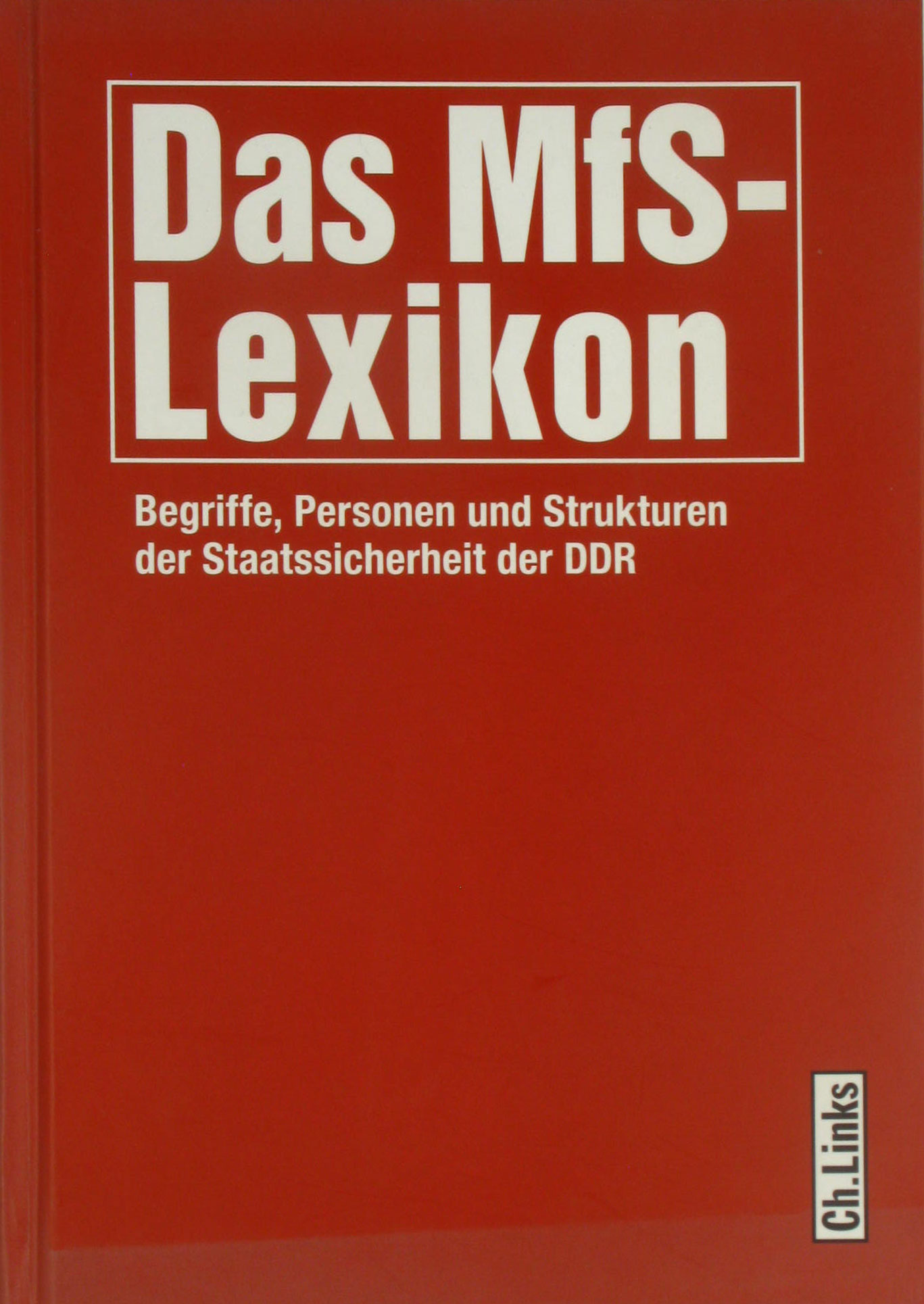 Autorenkollektiv:  Das MfS-Lexikon. Begriffe, Personen und Strukturen der Staatssicherheit der DDR. 